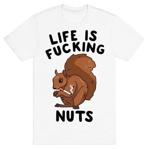 Life is F***ing Nuts T-Shirt