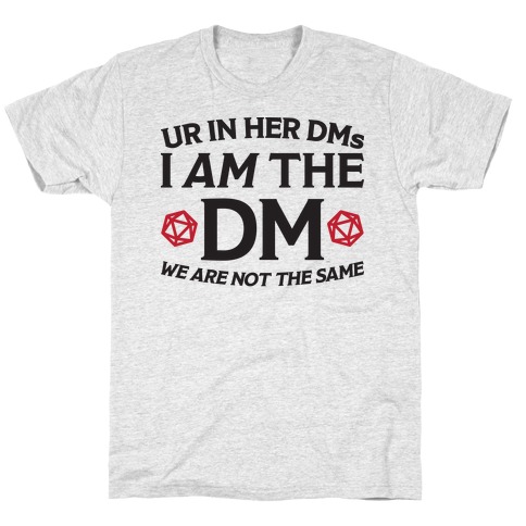 Ur In Her DMs, I Am The DM, We Are Not The Same T-Shirt