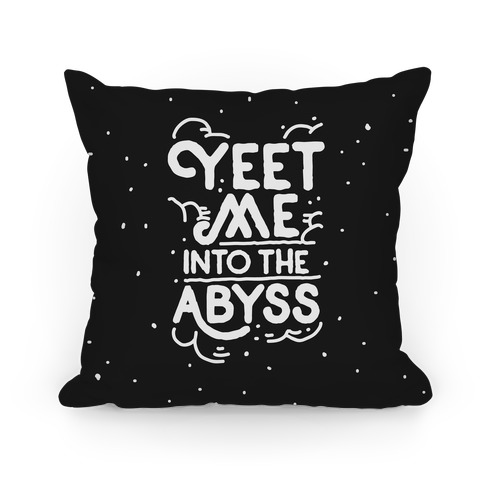 Yeet Me into the Abyss Pillow