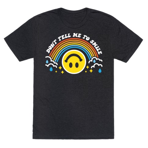Don't Tell Me To Smile Smiley Face T-Shirt