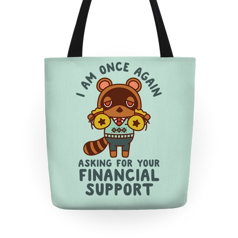 I Am Once Again Asking For Your Financial Support Tom Nook Tote