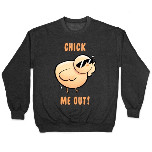 Chick Me Out! Pullover