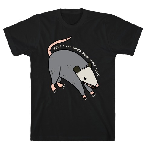 Just A Cat Who's Seen Some Shit Opossum T-Shirt