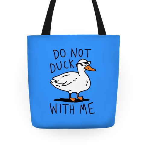 Do Not Duck With Me Tote