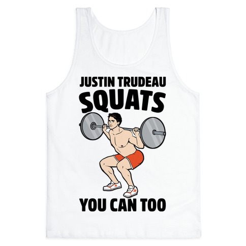 Justin Trudeau Squats You Can Too Tank Top