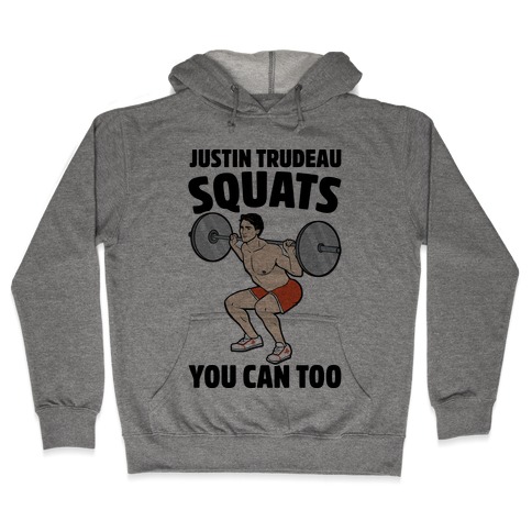 Justin Trudeau Squats You Can Too Hooded Sweatshirt