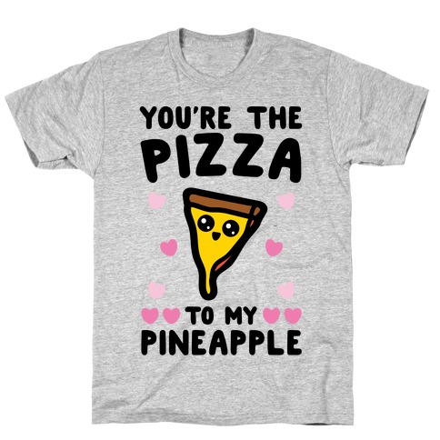 You're The Pizza To My Pineapple Pairs Shirt T-Shirt