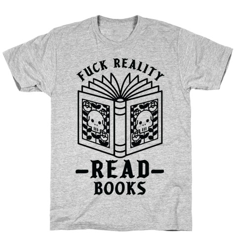 Fuck Reality Read Books T-Shirt