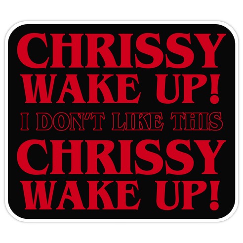 Chrissy Wake Up Die Cut Sticker