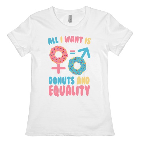 All I want Is Donuts and Equality Womens T-Shirt