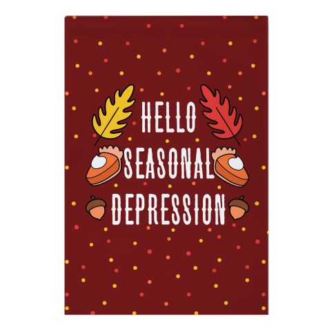 Hello Seasonal Depression Autumn Garden Flag