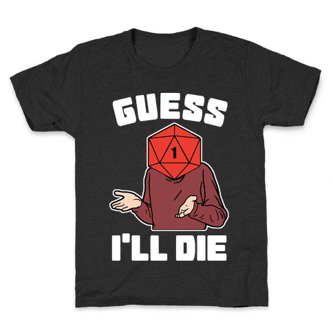 Guess I'll Die d20 Kids T-Shirt