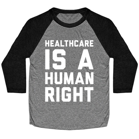 Healthcare Is A Human Right White Print Baseball Tee