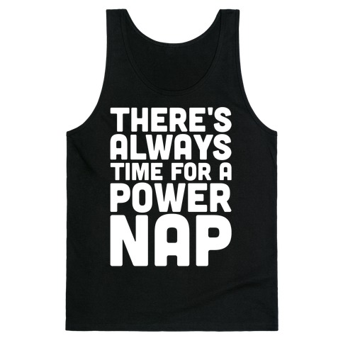 There's Always Time For A Power Nap Tank Top