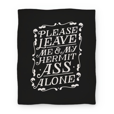 Please Leave Me And My Hermit Ass Alone  Blanket
