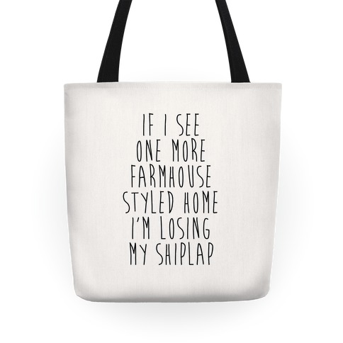 If I See One More Farmhouse Styled Home I'm Losing My Shiplap Tote