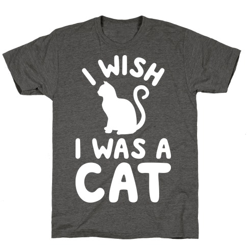 I Wish I Was A Cat T-Shirt