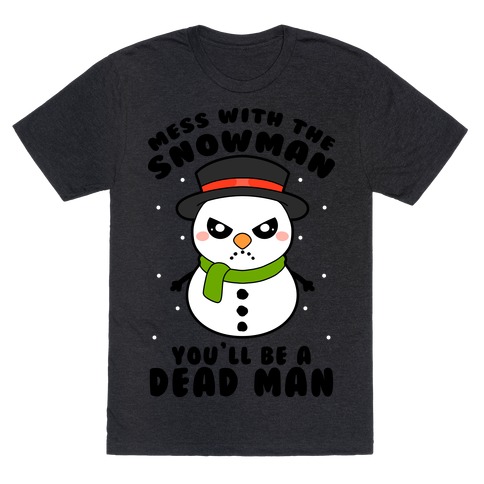 Mess With The Snowman You'll Be A Deadman T-Shirt