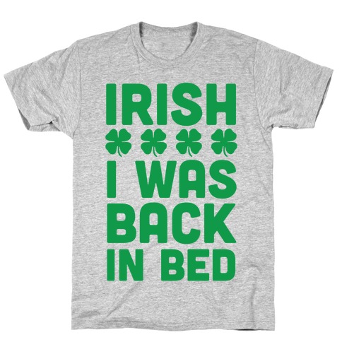 Irish I Was Back In Bed T-Shirt