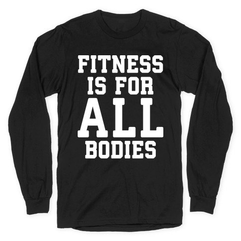 Fitness Is For All Bodies Long Sleeve T-Shirt