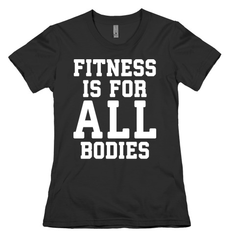 Fitness Is For All Bodies Womens T-Shirt