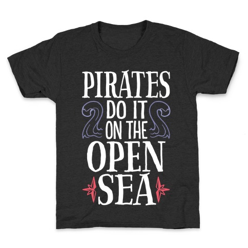 Pirates Do It On The Open Sea Kids T-Shirt