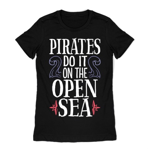 Pirates Do It On The Open Sea Womens T-Shirt