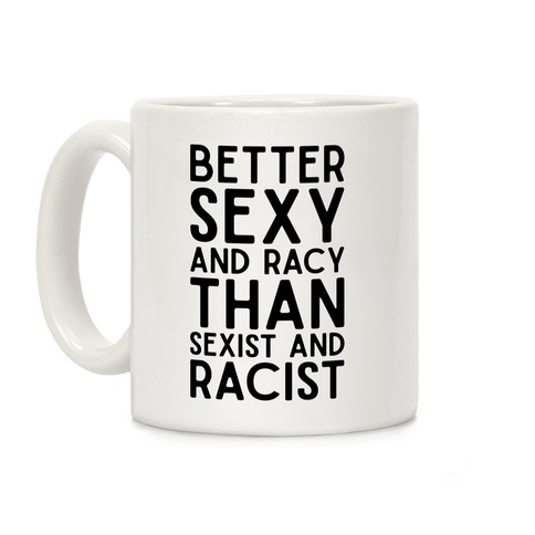 Better Sexy and Racy Coffee Mug