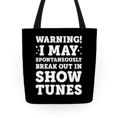 Warning! I May Spontaneously Break Out In Show Tunes Tote