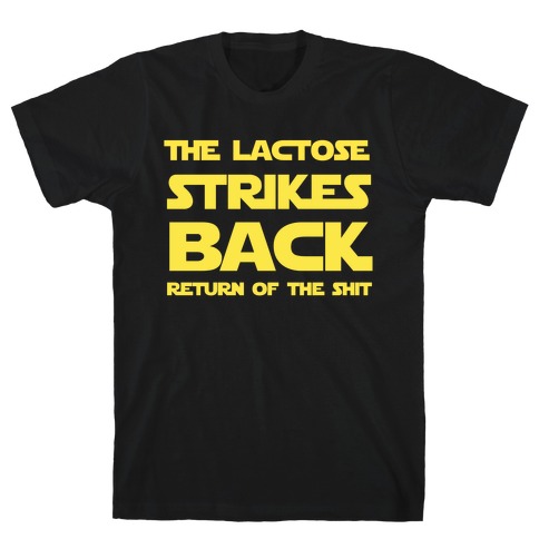 The Lactose Strikes Backâ¦ Return of the Shit T-Shirt