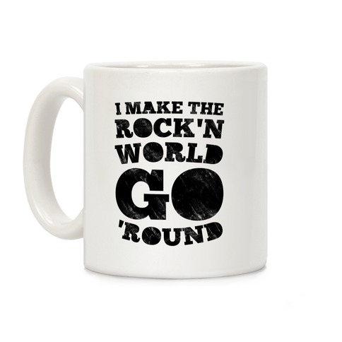 I Make The Rock'n World Go 'Round (Dark) Coffee Mug