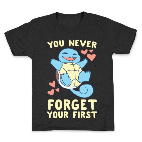 You Never Forget Your First - Squirtle Kids T-Shirt