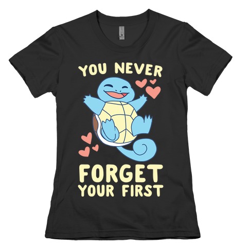 You Never Forget Your First - Squirtle Womens T-Shirt