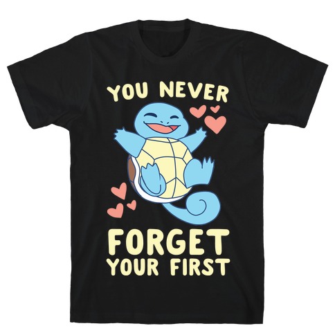 You Never Forget Your First - Squirtle T-Shirt