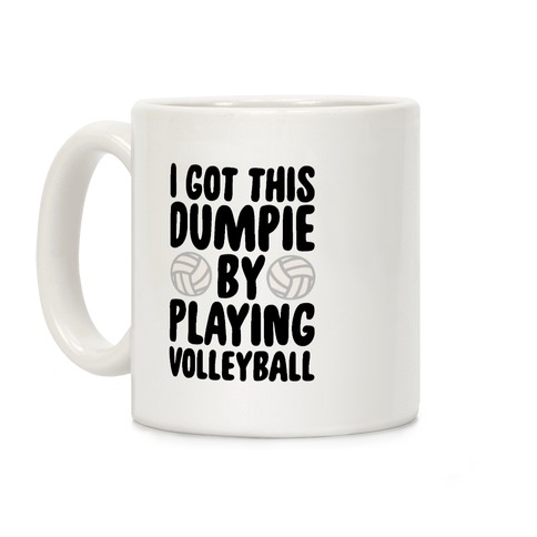 I Got This Dumpie By Playing Volleyball Coffee Mug
