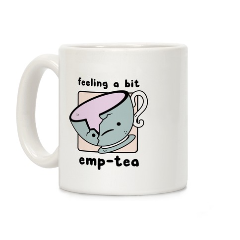 Feeling a Bit Emp-Tea Coffee Mug