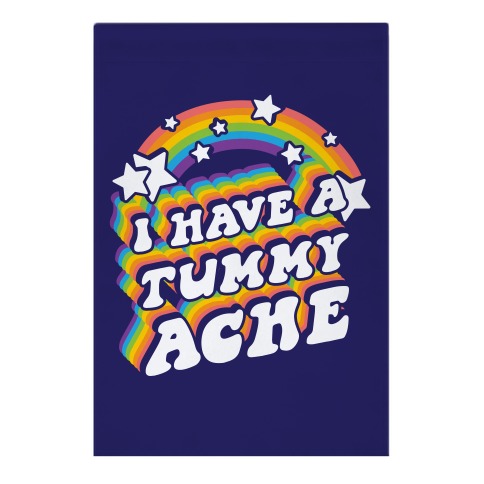 I Have A Tummy Ache Rainbow Garden Flag
