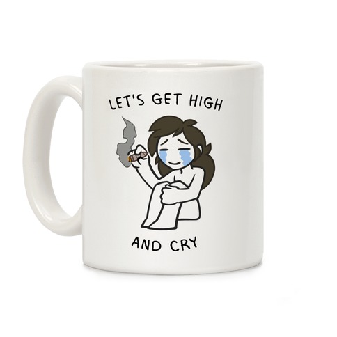 Let's Get High And Cry Coffee Mug