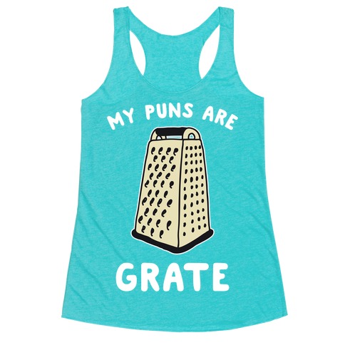 My Puns are Grate Racerback Tank Top