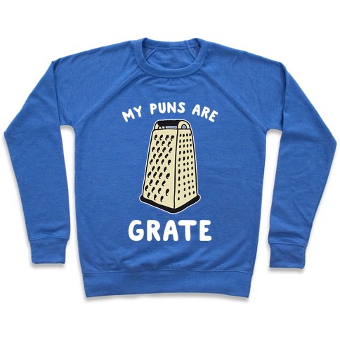 My Puns are Grate Pullover