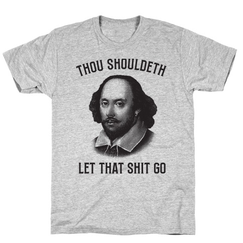 Thou Shouldeth Let That Shit Go  T-Shirt