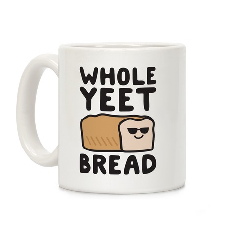 Whole Yeet Bread Coffee Mug
