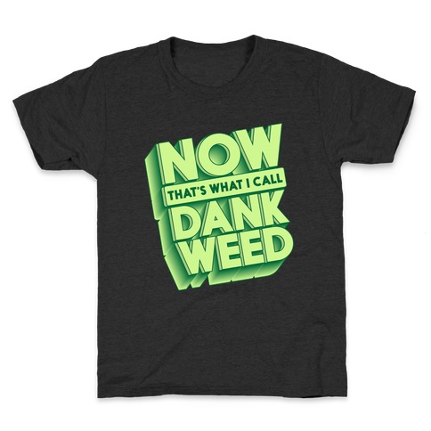 Now THAT'S What I Call Dank Weed Kids T-Shirt