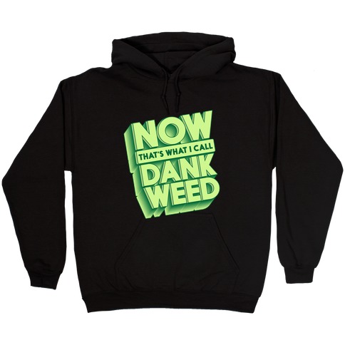 Now THAT'S What I Call Dank Weed Hooded Sweatshirt