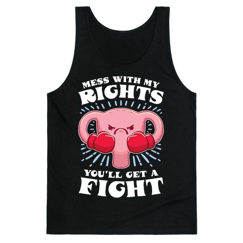 Mess With My Rights, You'll Get A Fight Tank Top