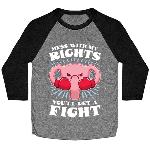 Mess With My Rights, You'll Get A Fight Baseball Tee