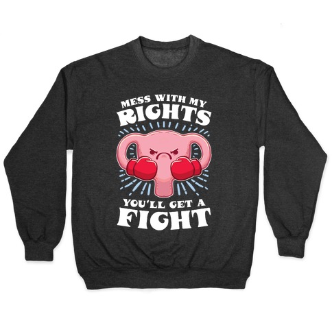 Mess With My Rights, You'll Get A Fight Pullover