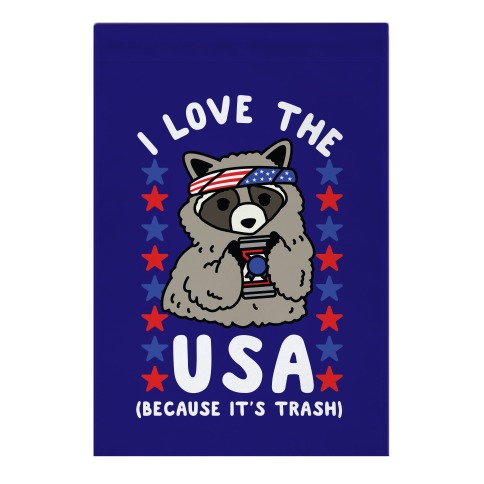 I Love USA Because It's Trash Racoon Garden Flag
