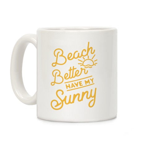 Beach Better Have My Sunny Coffee Mug