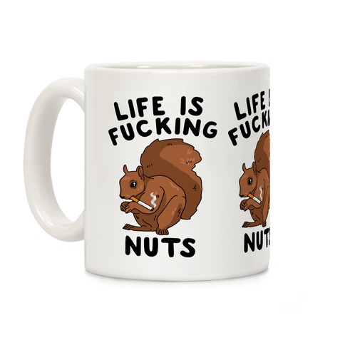 Life is F***ing Nuts Coffee Mug